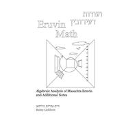 Eruvin Math: An Algebraic Analysis of Masechta Eruvin And Additional Notes