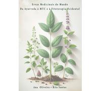 Ervas Medicinais do Mundo: Da Ayurveda à MTC e à Fitoterapia Ocidental