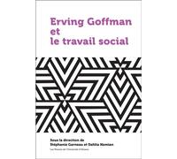 Ervin Goffman et le travail social - Stéphanie Garneau - Pu De L'universite D'ottawa - broché - Essai