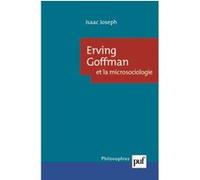 Erving Goffman et la microsociologie Isaac Joseph (Auteur)