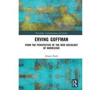 Erving Goffman: From the Perspective of the New Sociology of Knowledge (Knowledge, Communication and Society) - [Version Originale] Inconnu (Auteur)