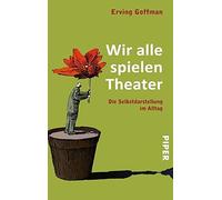 Erving Goffman Lo Wir alle spielen Theater: Die Selbstdarstellung im All (Poche)