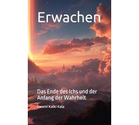 Erwachen: Das Ende des Ichs und der Anfang der Wahrheit