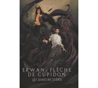 Erwan, Flèche de Cupidon: Les Semeurs d'Eris