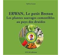 Erwan, le petit Breton Les plantes sauvages comestibles au pays des druides Lucas Sylvie (Auteur)