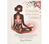 Erwecke deine innere Göttin!: In 8 Wochen zu mehr Ruhe, Gelassenheit und klarer Ausrichtung - mit deinem ganzheitlichen Yoga- und Achtsamkeits-Journal, mit Meditation, Selfcare + Manifestation