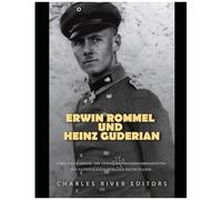 Erwin Rommel Und Heinz Guderian: Leben Und Karriere Der Legendären Panzerkommandanten Des Nationalsozialistischen Deutschlands (German Edition)