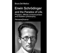Erwin Schrödinger and the Paradox of Life.: Physics, diffuse consciousness, and Eastern philosophy.