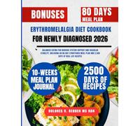 Erythromelalgia Diet Cookbook For Newly Diagnosed 2026: Balanced Eating for Nervous System Support and Vascular Stability, Including an 80-Day Structured Meal Plan and 2,500 Days of Real-Life Recipes
