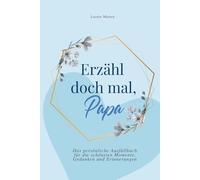 Erzähl doch mal, Papa: Das persönliche Ausfüllbuch für die schönsten Momente, Gedanken und Erinnerungen | Das perfekte Geschenk für Väter