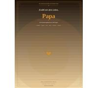 Erzähl mir dein Leben, Papa: Ein Erinnerungsbuch mit 120 Fragen