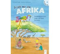 Erzähl mir von Afrika: Trommelgeschichten, Lieder und Tänze für Kinder