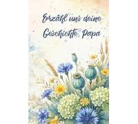 Erzähl uns deine Geschichte, Papa: Ein Buch voller Erinnerungen und Geschichten von Papa