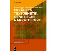 Erzählen - Textgenetik - Genetische Narratologie: Erzähltheoretische, Editionswissenschaftliche Und Literarhistorische Perspektiven Auf Die Genese Von Erzähltexten