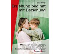 Erziehen beginnt mit Beziehung: Mit unseren Kindern wachsen, das innere Kind verstehen - Ein schemapädagogischer Ratgeber