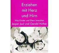 Erziehen mit Herz und Hirn - Was Kinder und Eltern brauchen