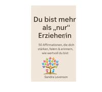 Erzieher*in mit Herz - 50 Affirmationen für deinen Alltag mit Wirkung: Ein Buch,das dich daran erinnert, wie großartig du bist