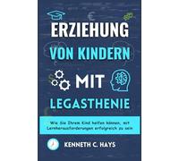 ERZIEHUNG VON KINDERN MIT LEGASTHENIE: Wie Sie Ihrem Kind helfen können, mit Lernherausforderungen erfolgreich zu sein
