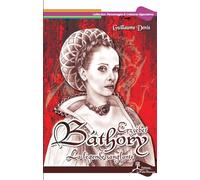 Erzsébet Bathory - La légende sanglante - Guillaume Denis - La Vallee Heureuse - broché - Essai