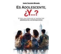 ES ADOLESCENTE, ¿Y...?: EL LIBRO QUE DESNUDA LA REALIDAD DEL ADOLESCENTE CONTEMPORÁNEO