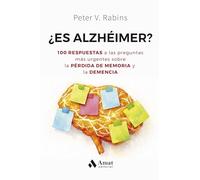 ¿Es alzhéimer?: 100 RESPUESTAS a las preguntas más urgentes sobre la PÉRDIDA DE MEMORIA y la DEMENCIA