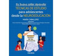 Es bueno saber aprender. TÉCNICAS DE ESTUDIO para adolescentes desde la NEUROEDUCACIÓN Volumen III: Gestión de las emociones