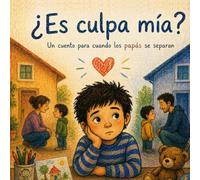 ¿Es culpa mía?: Un cuento para cuando los papás se separan