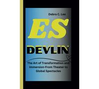 Es Devlin: The Art Of Transformation And Immersion-From Theater To Global Spectacles (Secret Order Of The Guardians-Enigma Of The Ancient World)