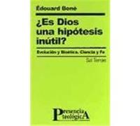 ¿Es Dios una hipótesis inútil? : evolución y bioética. Ciencia y fe Boné, Edouard (Auteur)