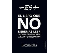 -ES+: El libro que no deberías leer si quieres dedicarte a la interpretación