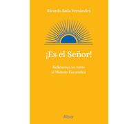 ¡Es el Señor!: Reflexiones en torno al Misterio Eucarístico