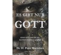 Es Gibt Nur Gott: Eine Einladung zu Rationalem Glauben und Universaler Liebe