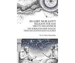 Es Gibt Nur Gott: Eine Einladung zu Rationalem Glauben und Universaler Liebe