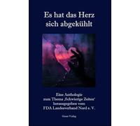Es hat das Herz sich abgekühlt: Eine Anthologie zum Thema 'Schwierige Zeiten'