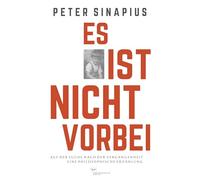 Es ist nicht vorbei: Auf der Suche nach der Vergangenheit: Eine philosophische Erzählung