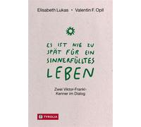 Es ist nie zu spät für ein sinnerfülltes Leben Zwei Viktor-Frankl-Kenner im Dialog - Elisabeth Lukas - Tyrolia - ebook (ePub) - Livre