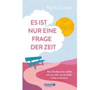 Es ist nur eine Frage der Zeit Eine Sterbeamme erzählt, wie man lebt, um am Ende nichts zu bereuen - Karin Simon - Knaur MensSana eBook - ebook (ePub) - Livre