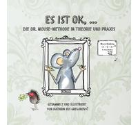 Es ist OK, ...: Die Dr. Mouse-Methode in Theorie und Praxis