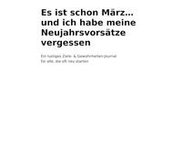 Es ist schon März… und ich habe meine Neujahrsvorsätze vergessen: Ein lustiges Ziele- & Gewohnheiten-Journal für alle, die oft neu starten