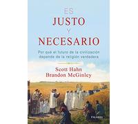 Es justo y necesario: Por qué el futuro de la civilización depende de la religión verdadera