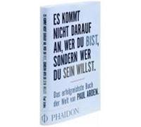 Es kommt nicht darauf an, wer Du bist, sondern wer Du sein willst Arden, Paul (Auteur)