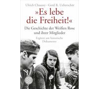 "Es lebe die Freiheit!": Die Geschichte der Weißen Rose und ihrer Mitglieder in Dokumenten und Berichten