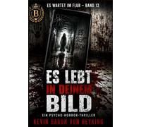 ES LEBT IN DEINEM BILD: Ein Psycho-Horror-Thriller