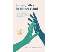 Es liegt alles in deiner Hand: Wenn das Leben Stop sagt - und du neu beginnst