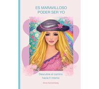 Es maravilloso poder ser yo: Descubre el camino hacia ti mismo