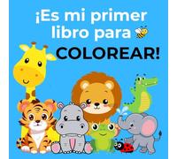 ¡Es mi primer libro para colorear!: Libro para colorear bebés 1 a 2 años, niños de 1 año, niños de 2 años y más. Cuaderno de actividades y cuaderno ... empezar a familiarizarse con el abecedario