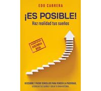 ¡ES POSIBLE! HAZ REALIDAD TUS SUEÑOS: Descubre 7 pasos sencillos para vencer la pasividad, aterrizar tus sueños y crear tu gran historia