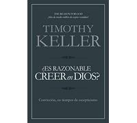 Es razonable creer en Dios? / The Reason for God?: Conviccion, en tiempos de escepticismo / Belief in an Age of Skepticism