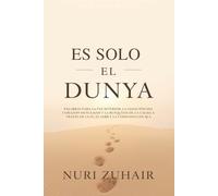 ES SOLO EL DUNYA: Palabras para la paz interior, la sanación del corazón musulmán y la búsqueda de la calma a través de la fe, el sabr y la confianza en Alá