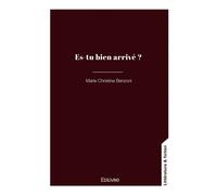 Es-tu bien arrivé ? - Marie-Christine Benzoni - Edilivre-Aparis - broché - Roman
